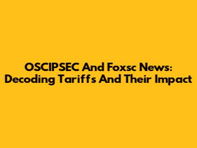 OSCIPSEC And Foxsc News: Decoding Tariffs And Their Impact