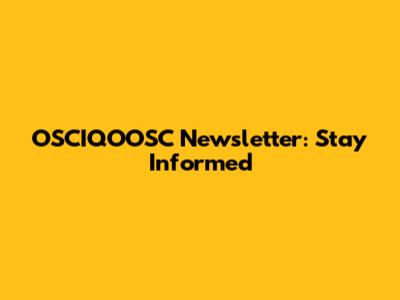 OSCIQOOSC Newsletter: Stay Informed