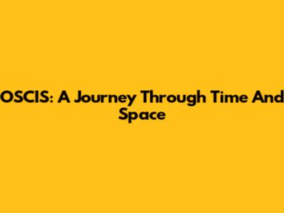 OSCIS: A Journey Through Time And Space