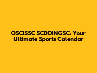 OSCISSC SCDOINGSC: Your Ultimate Sports Calendar