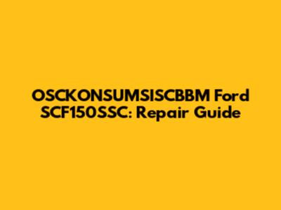 OSCKONSUMSISCBBM Ford SCF150SSC: Repair Guide
