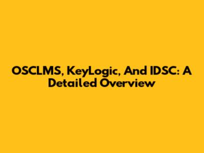 OSCLMS, KeyLogic, And IDSC: A Detailed Overview