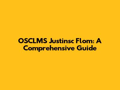 OSCLMS Justinsc Flom: A Comprehensive Guide