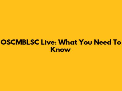 OSCMBLSC Live: What You Need To Know