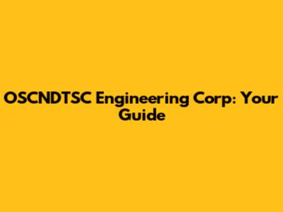 OSCNDTSC Engineering Corp: Your Guide