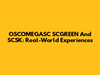 OSCOMEGASC SCGREEN And SCSK: Real-World Experiences