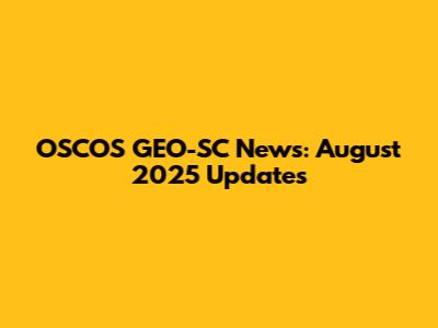 OSCOS GEO-SC News: August 2025 Updates