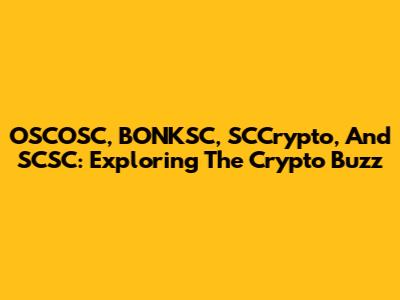 OSCOSC, BONKSC, SCCrypto, And SCSC: Exploring The Crypto Buzz