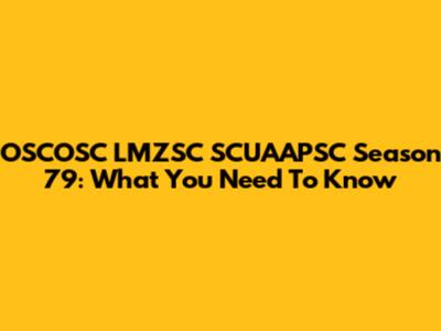OSCOSC LMZSC SCUAAPSC Season 79: What You Need To Know