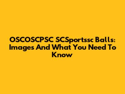 OSCOSCPSC SCSportssc Balls: Images And What You Need To Know