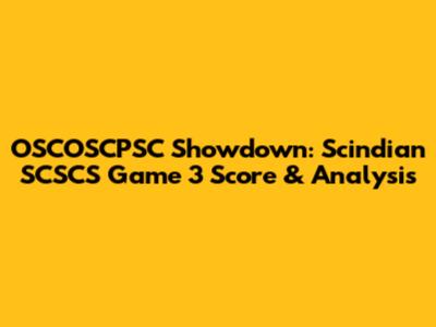 OSCOSCPSC Showdown: Scindian SCSCS Game 3 Score & Analysis