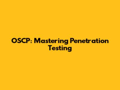 OSCP: Mastering Penetration Testing