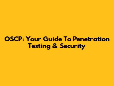 OSCP: Your Guide To Penetration Testing & Security