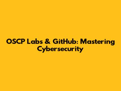 OSCP Labs & GitHub: Mastering Cybersecurity