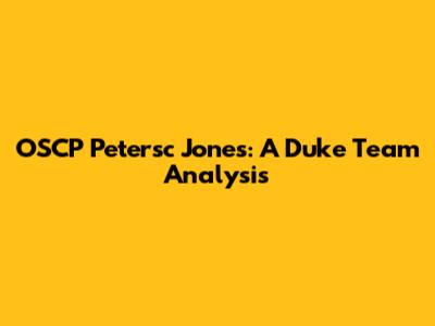 OSCP Petersc Jones: A Duke Team Analysis
