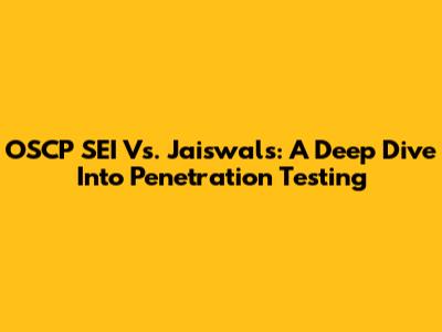 OSCP SEI Vs. Jaiswal's: A Deep Dive Into Penetration Testing