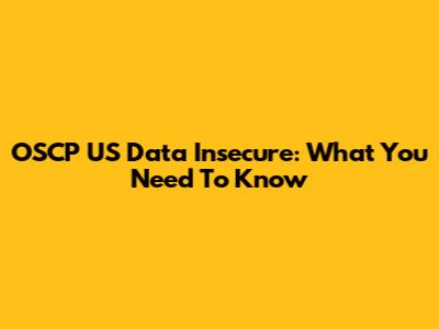 OSCP US Data Insecure: What You Need To Know
