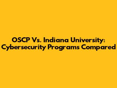 OSCP Vs. Indiana University: Cybersecurity Programs Compared