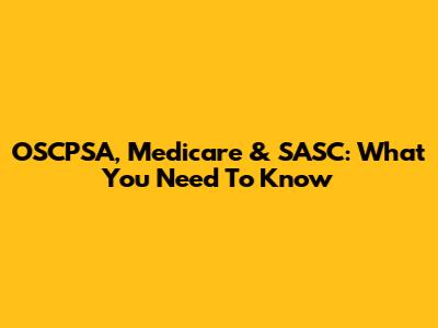 OSCPSA, Medicare & SASC: What You Need To Know