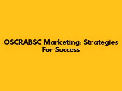 OSCRABSC Marketing: Strategies For Success