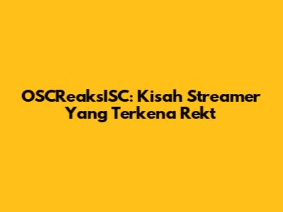 OSCReaksISC: Kisah Streamer Yang Terkena Rekt