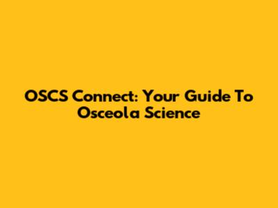 OSCS Connect: Your Guide To Osceola Science