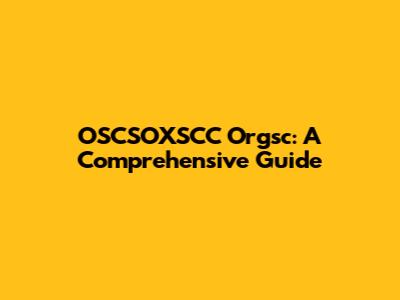OSCSOXSCC Orgsc: A Comprehensive Guide