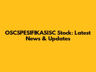 OSCSPESIFIKASISC Stock: Latest News & Updates