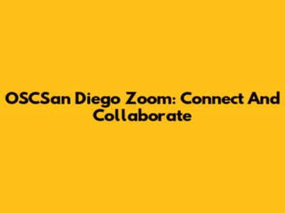 OSCSan Diego Zoom: Connect And Collaborate