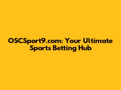 OSCSport9.com: Your Ultimate Sports Betting Hub