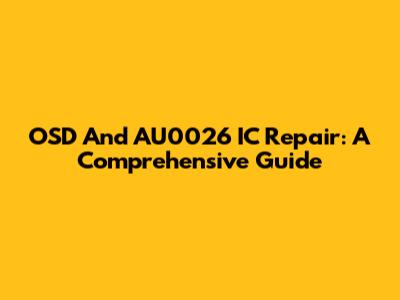 OSD And AU0026 IC Repair: A Comprehensive Guide