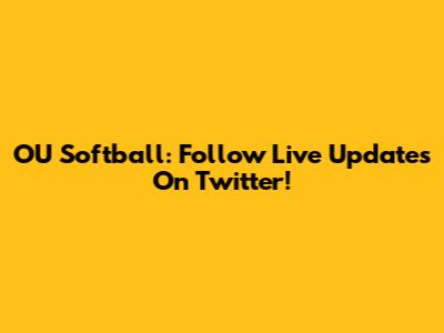 OU Softball: Follow Live Updates On Twitter!