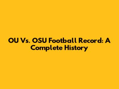 OU Vs. OSU Football Record: A Complete History