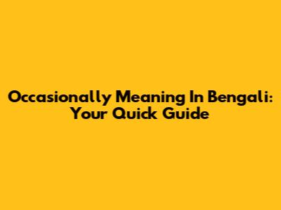Occasionally Meaning In Bengali: Your Quick Guide