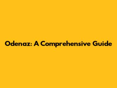 Odenaz: A Comprehensive Guide