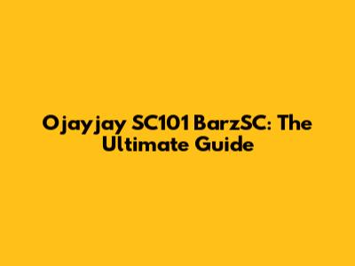Ojayjay SC101 BarzSC: The Ultimate Guide