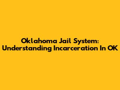 Oklahoma Jail System: Understanding Incarceration In OK