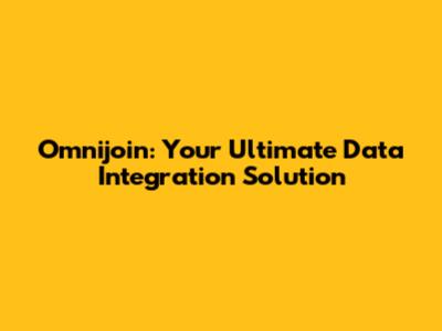 Omnijoin: Your Ultimate Data Integration Solution