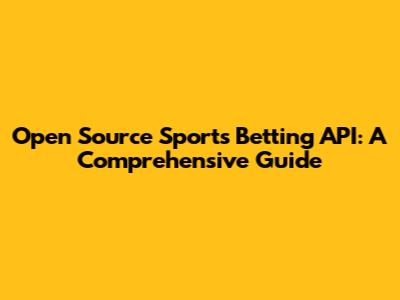Open Source Sports Betting API: A Comprehensive Guide