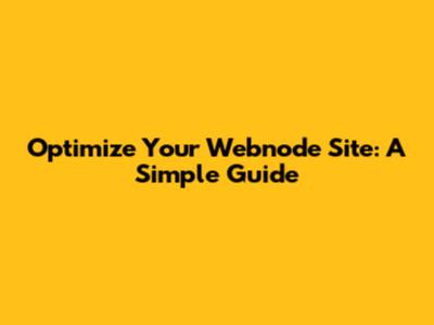 Optimize Your Webnode Site: A Simple Guide