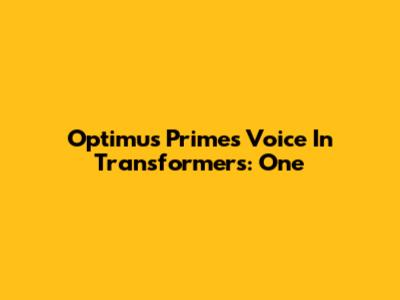 Optimus Prime's Voice In Transformers: One