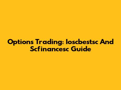 Options Trading: Ioscbestsc And Scfinancesc Guide