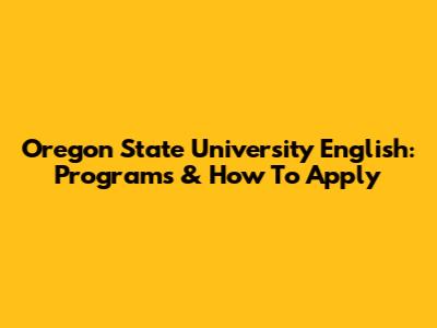 Oregon State University English: Programs & How To Apply