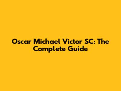 Oscar Michael Victor SC: The Complete Guide