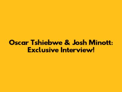 Oscar Tshiebwe & Josh Minott: Exclusive Interview!