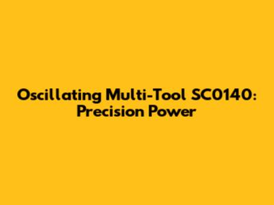 Oscillating Multi-Tool SC0140: Precision Power