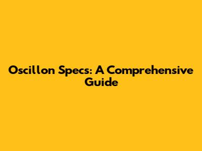 Oscillon Specs: A Comprehensive Guide