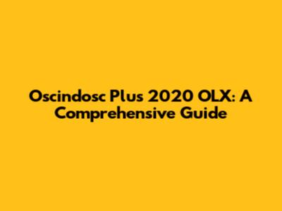Oscindosc Plus 2020 OLX: A Comprehensive Guide