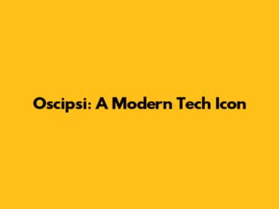 Oscipsi: A Modern Tech Icon