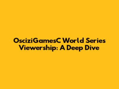 OsciziGamesC World Series Viewership: A Deep Dive